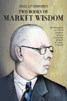 Jesse Livermore's Two Books of Market Wisdom: Reminiscences of a Stock Operator & Jesse Livermore's Methods of Trading in Stocks - Jesse Lauriston Livermore,Edwin Lefevre,Richard DeMille Wyckoff - cover
