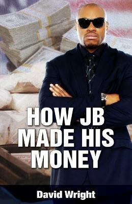 How JB Made His Money - David Wright - cover