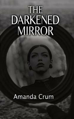 The Darkened Mirror - Amanda Crum - cover