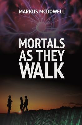 Mortals As They Walk - Markus McDowell - cover