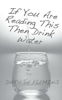 FLEMING If You Are Reading This Then Drink Water - Daragh Fleming - cover