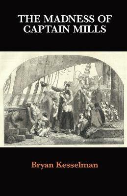 The Madness of Captain Mills - Bryan Kesselman - cover