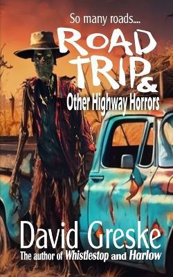 Road Trip and Other Highway Horrors - David Greske - cover