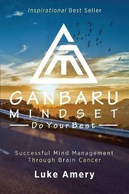 Ganbaru Mindset: Do Your Best: Successful Mind Management Through Brain Cancer - Luke Amery - cover