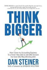 Think Bigger: How I Grew my Accounting Business to a Point I was able to Sell ONE DIVISION for Over ONE MILLION DOLLARS!