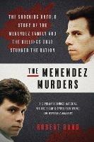 The Menendez Murders: The Shocking Untold Story of the Menendez Family and the Killings that Stunned the Nation - Robert Rand - cover