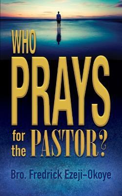 Who Prays for the Pastor? - Fredrick K. Ezeji-Okoye - cover