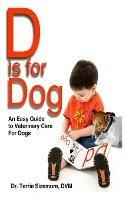 D is For Dog: An Easy Guide to Veterinary Care for Dogs - Terrie Sizemore - cover