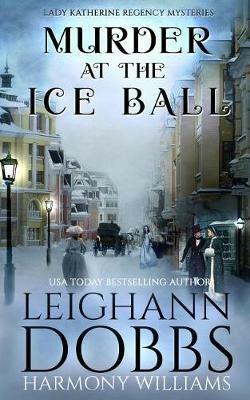 Murder at the Ice Ball - Leighann Dobbs,Harmony Williams - cover