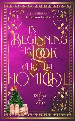 It's Beginning To Look A Lot Like Homicide - Leighann Dobbs - cover