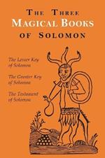 The Three Magical Books of Solomon: The Greater and Lesser Keys & the Testament of Solomon