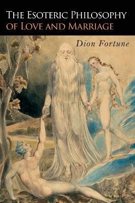 The Esoteric Philosophy of Love and Marriage - Dion Fortune - cover