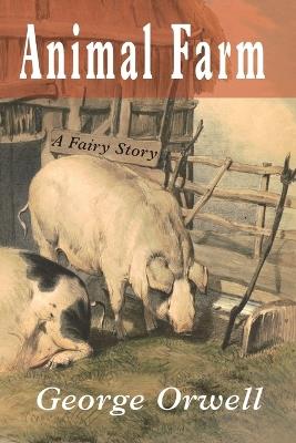 Animal Farm: A Fairy Story - George Orwell,Eric Blair - cover