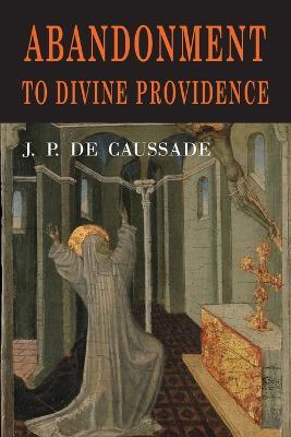 Abandonment to Divine Providence - Jean Pierre de Caussade,Jean Pierre de Caussade - cover