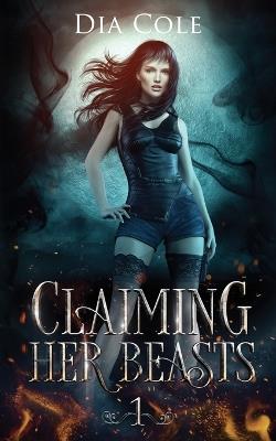 Claiming Her Beasts Book One - Dia Cole - cover