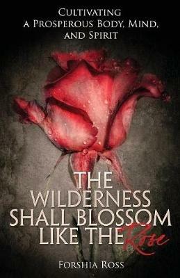 The Wilderness Shall Blossom Like the Rose - Forshia Ross - cover