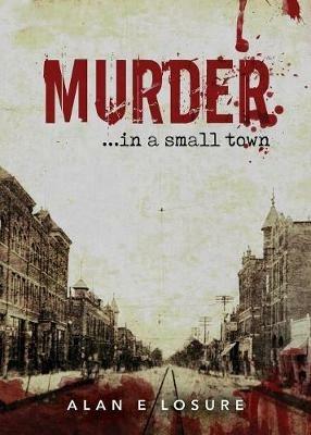 Murder... in a Small Town - Alan E Losure - cover