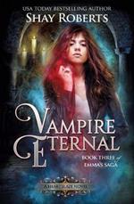 Vampire Eternal: A Heartblaze Novel (Emma's Saga #3)