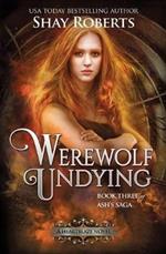 Werewolf Undying: A Heartblaze Novel (Ash's Saga #3)