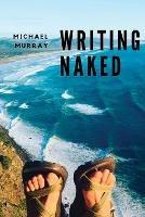 Writing Naked - Michael Murray - cover