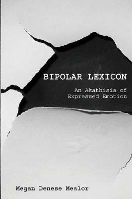 Bipolar Lexicon: An Akathisia of Expressed Emotion - Megan Denese Mealor - cover