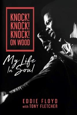 Knock! Knock! Knock! On Wood: My Life in Soul - Eddie Floyd,Tony Fletcher - cover