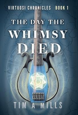 The Day the Whimsy Died - Tim a Mills - cover