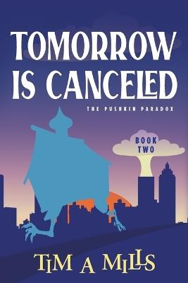 Tomorrow Is Canceled - Tim a Mills - cover