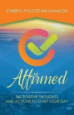 Affirmed: 365 Days of Positive Thoughts and Actions to Start Your Day - Cheryl Polote-Williamson - cover