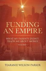 Funding An Empire, Volume 1: What My Parents Didn't Teach About Money