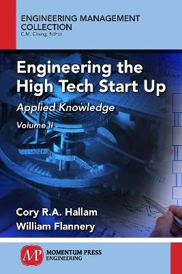 Engineering the High Tech Start Up, Volume II: Applied Knowledge - Cory R a Hallam,William Flannery - cover