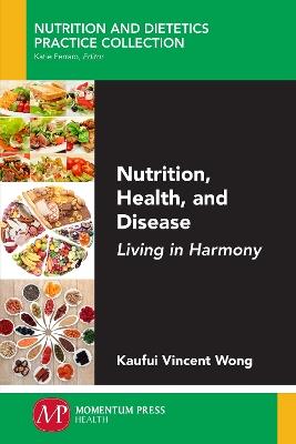 Nutrition, Health, and Disease: Living in Harmony - Kaufui Vincent Wong - cover
