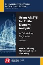 Using ANSYS for Finite Element Analysis, Volume I: A Tutorial for Engineers