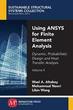 Using ANSYS for Finite Element Analysis, Volume II: Dynamic, Probabilistic Design and Heat Transfer Analysis