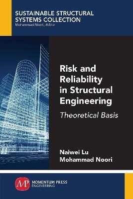 Risk and Reliability in Structural Engineering: Theoretical Basis - Naiwei Lu,Mohammad Noori - cover