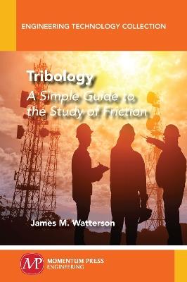 Tribology: A Simple Guide To The Study of Friction - James M Watterson - cover