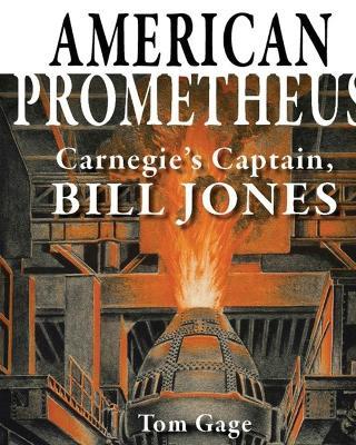 American Prometheus: Carnegie's Captain, Bill Jones - Tom Gage - cover