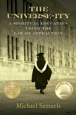 The Universe-ity: A Spiritual Education using the Law of Attraction - Michael Samuels - cover