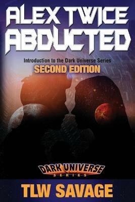Alex Twice Abducted: Second Edition - Tlw Savage - cover