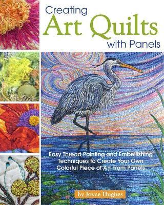 Creating Art Quilts with Panels - Joyce Hughes - cover