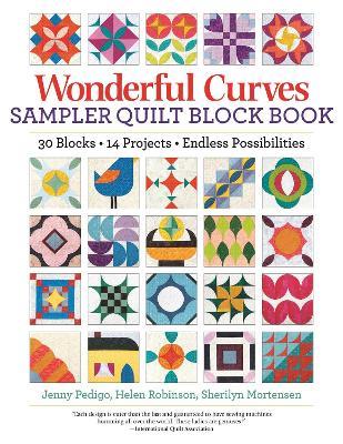 Wonderful Curves Sampler Quilt Block Book: 30 Blocks, 14 Projects, Endless Possibilities - Jenny Pedigo,Helen Robinson,Sherilyn Mortensen - cover