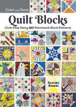 180 Patchwork Quilt Blocks: Experimenting with Colors, Shapes, and Styles to Piece New and Traditional Patterns