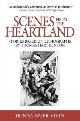 Scenes from the Heartland: Stories Based on Lithographs by Thomas Hart Benton - Donna Baier Stein - cover
