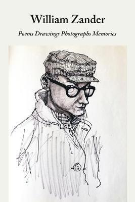 William Zander Poems Drawings Photographs Memories - William Zander - cover