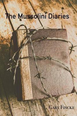 The Mussolini Diaries - Gary Fincke - cover