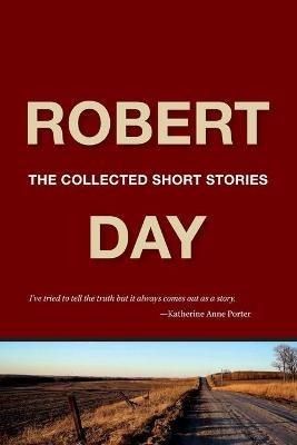 Robert Day: The Collected Short Stories - Robert Day - cover