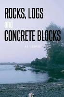 Rocks, Logs and Concrete Blocks - A J Lennox - cover