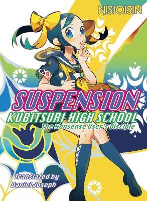 Suspension: Kubitsuri High School - The Nonsense User's Disciple: Kubitsuri High School - NisiOisiN - cover