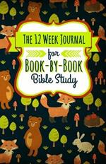 The 12 Week Journal for Book-By-Book Bible Study: A Workbook for Understanding Biblical Places, People, History, and Culture