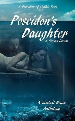 Poseidon's Daughter: A Siren's Dream: A Collection of Mythic Tales - Zimbell House Publishing - cover